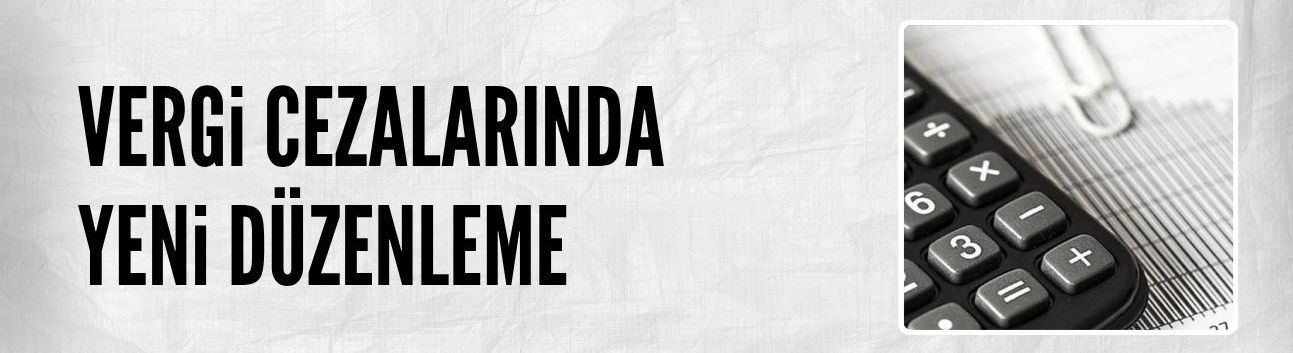 Vergi cezalarında uzlaşma ve yetki sınırları yeniden düzenledi
