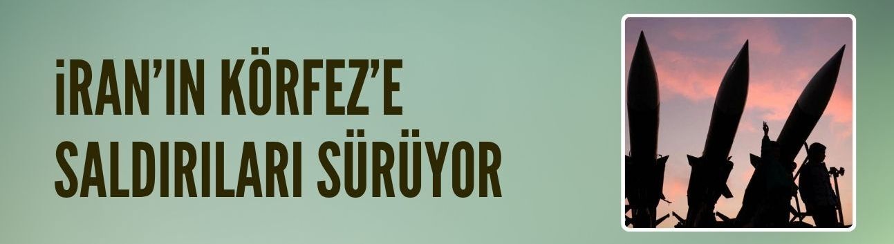 İran'ın Körfez ülkelerine saldırıları sürüyor