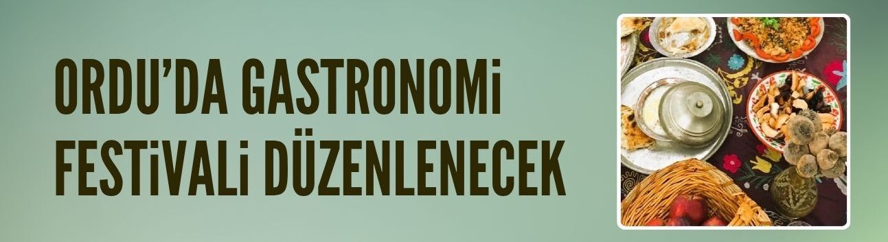 Ordu'da gastronomi festivali düzenlenecek