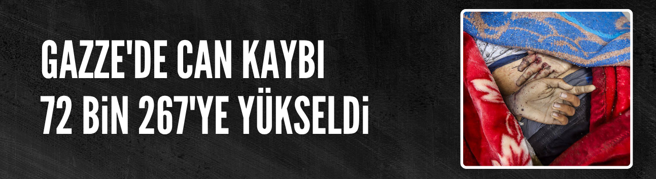 İsrail'in Gazze'ye saldırılarında can kaybı 72 bin 267'ye yükseldi